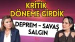 Kritik döneme girdik! Deprem, savaş, salgın...