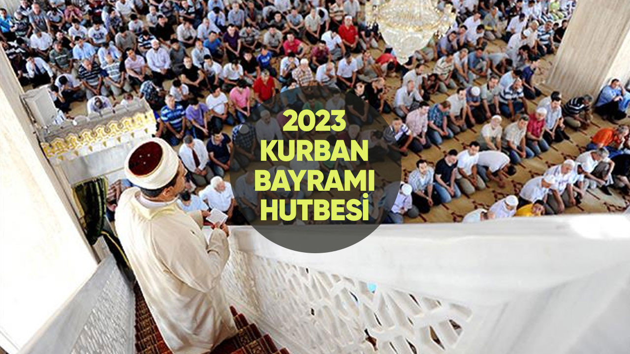 Bayram namazı hutbesi: 28 Haziran 2023 Kurban Bayramı hutbesi tam metni