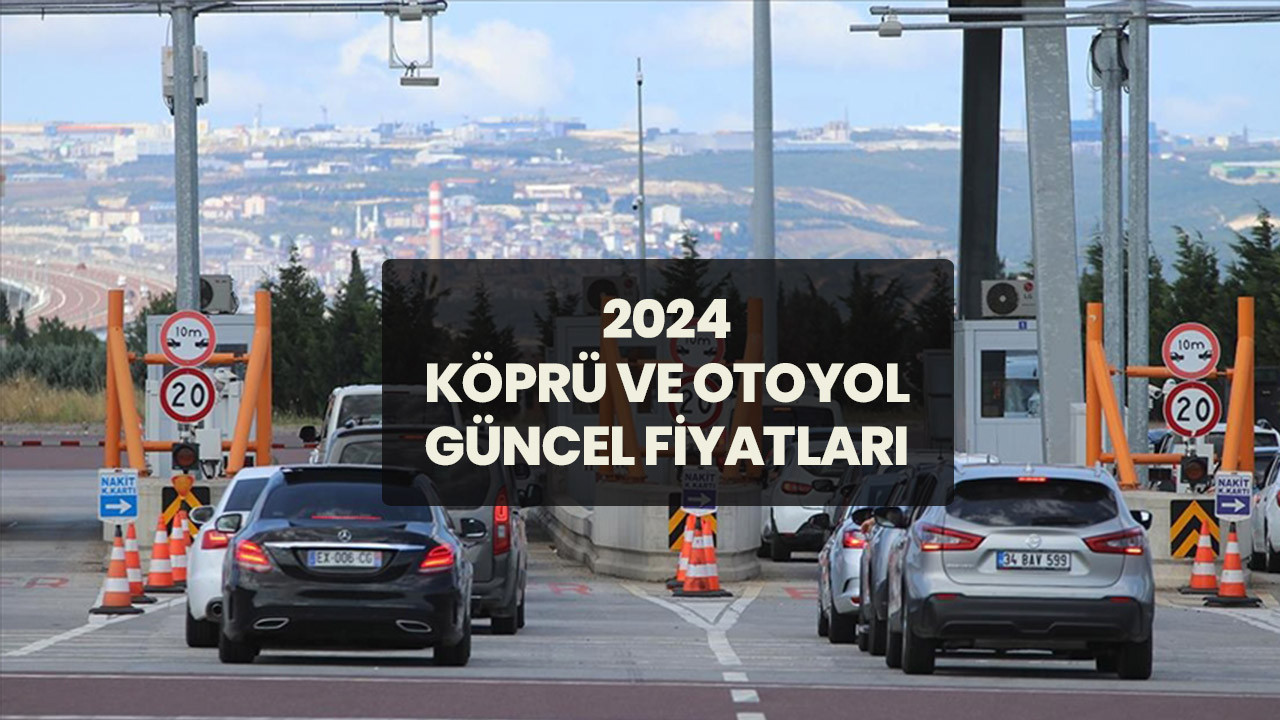 Otoyol ve köprü fiyatları ne kadar oldu, ne kadar zam geldi? 2024 otoyol ve köprü geçiş ücretleri güncel liste
